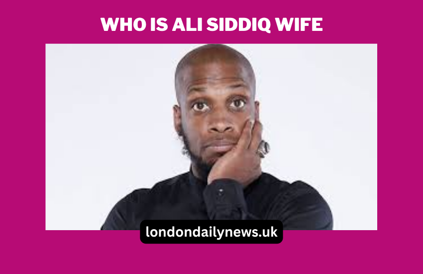 Who Is Ali Siddiq Wife